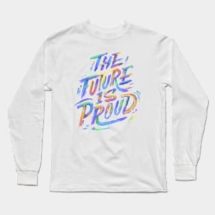 The Future Is Proud LGBTQ Power Proud Gay Month Long Sleeve T-Shirt